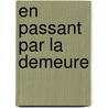 En Passant Par La Demeure door Jean-Loup Daraux