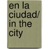 En la ciudad/ In the City