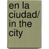 En la ciudad/ In the City