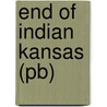 End Of Indian Kansas (pb) door Williams Unrau