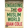 Engaging the Muslim World door Juan Cole