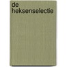 De heksenselectie by E. Ibbotson
