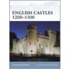 English Castles 1200-1300 by Christopher Gravett