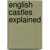 English Castles Explained door Trevor Yorke