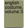 English Costume, Volume 3 door Dion Clayton Calthrop