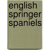 English Springer Spaniels door Lynn M. Stone