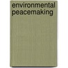Environmental Peacemaking door Ken Conca