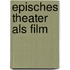 Episches Theater als Film