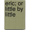 Eric; Or Little by Little door Frederic W. Farrar