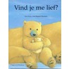 Vind je me lief?