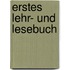 Erstes Lehr- Und Lesebuch