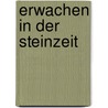 Erwachen in der Steinzeit by Hermann Müller-Karpe