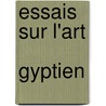 Essais Sur L'Art  Gyptien door Gaston C. Maspero