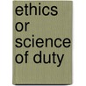 Ethics Or Science Of Duty door John Bascom