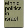 Ethnic Politics in Israel door As'ad Ghanem