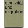 Ethnizität und Migration door Onbekend