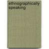 Ethnographically Speaking door Carolyn Ellis