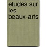 Etudes Sur Les Beaux-Arts door M. Guizot (Francois)