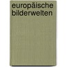 Europäische Bilderwelten door Gertraud Diendorfer