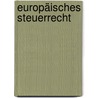 Europäisches Steuerrecht door Heinrich Weber-Grellet