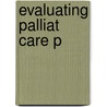 Evaluating Palliat Care P door Margaret Robbins