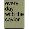 Every Day with the Savior door Rudolph F. Norden