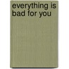 Everything Is Bad For You door David G. French