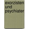 Exorzisten und Psychiater by Gabriele Amworth