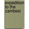 Expedition to the Zambesi by Dr David Livingstone