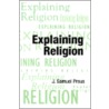 Explaining Religion Aar P by J. Samuel Preus