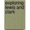 Exploring Lewis and Clark by Thomas P. Slaughter