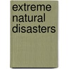 Extreme Natural Disasters by Christine Gibson