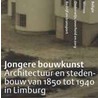 Jongere Bouwkunst in Limburg by P.A.M. Mertens