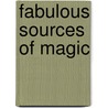 Fabulous Sources Of Magic door Eliphas Lévi
