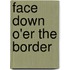 Face Down O'er the Border