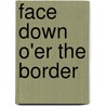 Face Down O'er the Border by Kathy Lynn Emerson
