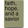 Faith, Hope, And A Savior by Mitchell Moody