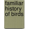 Familiar History of Birds door Edward Stanley