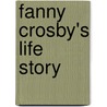 Fanny Crosby's Life Story door Fanny Crosby