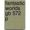 Fantastic Worlds Gb 572 P door Onbekend