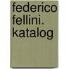 Federico Fellini. Katalog by Lietta Tornabuoni