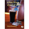 Few Drops Short Of A Pint by Chris Dowding