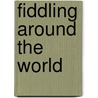 Fiddling Around The World door Mary Ann Harbar