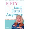 Fifty Isn't Fatal Anymore by Mary M. Christofano