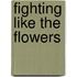 Fighting Like The Flowers