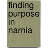 Finding Purpose in Narnia by Gina Burkhart