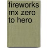 Fireworks Mx Zero To Hero by Joyce J. Evans