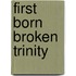 First Born Broken Trinity