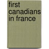 First Canadians in France by Frederick McKelvey Bell