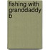 Fishing With Granddaddy B